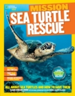 Mission: Sea Turtle Rescue : All About Sea Turtles and How to Save Them - Book