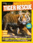 Mission: Tiger Rescue : All About Tigers and How to Save Them - Book
