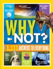 National Geographic Kids Why Not? : Over 1,111 Answers to Everything - Book