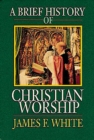 A Brief History of Christian Worship - eBook