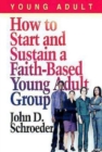 How to Start and Sustain a Faith-Based Young Adult Group - eBook