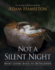 Not a Silent Night : Mary Looks Back to Bethlehem - eBook