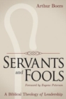 Servants and Fools : A Biblical Theology of Leadership - eBook