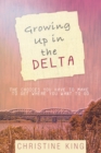 Growing up in the Delta : The Choices You Have to Make to Get Where You Want to Go - eBook