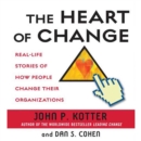 The Heart of Change : Real-Life Stories of How People Change Their Organizations - eAudiobook