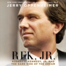 RFK Jr. : Robert F. Kennedy Jr. and the Dark Side of the Dream - eAudiobook