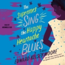 The Supremes Sing the Happy Heartache Blues : A Novel - eAudiobook