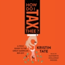 How Do I Tax Thee? : A Field Guide to the Great American Rip-Off - eAudiobook
