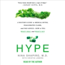 Hype : A Doctor's Guide to Medical Myths, Exaggerated Claims, and Bad Advice - How to Tell What's Real and What's Not - eAudiobook