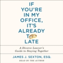 If You're in My Office, It's Already Too Late : A Divorce Lawyer's Guide to Staying Together - eAudiobook