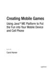 Creating Mobile Games : Using Java ME Platform to Put the Fun into Your Mobile Device and Cell Phone - eBook