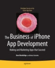 The Business of iPhone App Development : Making and Marketing Apps that Succeed - eBook