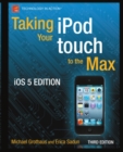 Taking your iPod touch to the Max, iOS 5 Edition - eBook