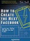 How to Create the Next Facebook : Seeing Your Startup Through, from Idea to IPO - eBook