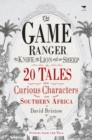 The game ranger, the knife, the lion and the sheep : 20 tales about curious characters from Southern Africa - Book