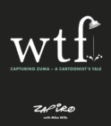 WTF: Capturing Zuma : A cartoonist's tale - Book