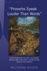 «Proverbs Speak Louder Than Words» : Wisdom in Art, Culture, Folklore, History, Literature and Mass Media - Book