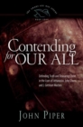 Contending for Our All : Defending Truth and Treasuring Christ in the Lives of Athanasius, John Owen, and J. Gresham Machen - Book