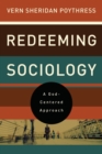 Redeeming Sociology : A God-Centered Approach - Book
