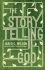 The Storytelling God : Seeing the Glory of Jesus in His Parables - Book
