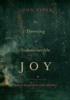The Dawning of Indestructible Joy : Daily Readings for Advent - Book