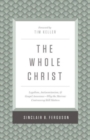 The Whole Christ : Legalism, Antinomianism, and Gospel Assurance—Why the Marrow Controversy Still Matters - Book