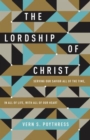 The Lordship of Christ : Serving Our Savior All of the Time, in All of Life, with All of Our Heart - Book