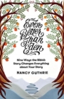 Even Better than Eden : Nine Ways the Bible's Story Changes Everything about Your Story - Book