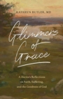 Glimmers of Grace : A Doctor's Reflections on Faith, Suffering, and the Goodness of God - Book