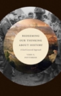 Redeeming Our Thinking about History : A God-Centered Approach - Book
