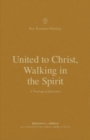 United to Christ, Walking in the Spirit : A Theology of Ephesians - Book
