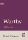 Worthy : Living in Light of the Gospel - Book