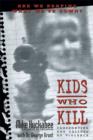 Kids Who Kill : Confronting Our Culture of Violence - eBook