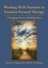Working With Narrative in Emotion-Focused Therapy : Changing Stories, Healing Lives - Book