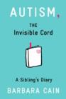 Autism, The Invisible Cord : A Sibling's Diary - Book