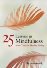 25 Lessons in Mindfulness : Now Time for Healthy Living - Book