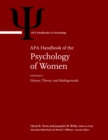 APA Handbook of the Psychology of Women : Volume 1: History, Theory, and Battlegrounds Volume 2: Perspectives on Women's Private and Public Lives - Book