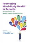 Promoting Mind–Body Health in Schools : Interventions for Mental Health Professionals - Book