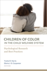 Children of Color in the Child Welfare System : Psychological Research and Best Practices - Book