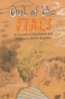 Out of the Fires : A Journal of Resilience and Recovery After Disaster - Book