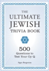 The Ultimate Jewish Trivia Book : 500 Questions to Test Your Oy Q - eBook