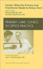 Cancer: What the Primary Care Practitioner Needs to Know, Part I, An Issue of Primary Care Clinics in Office Practice : Volume 36-3 - Book