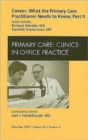 Cancer: What the Primary Care Practitioner Needs to Know, Part II, An Issue of Primary Care Clinics in Office Practice : Volume 36-4 - Book