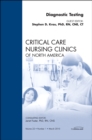 Diagnostic Testing, An Issue of Critical Care Nursing Clinics : Volume 22-1 - Book