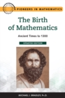 The Birth of Mathematics, Updated Edition : Ancient Times to 1300 - eBook