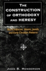 The Construction of Orthodoxy and Heresy : Neo-Confucian, Islamic, Jewish, and Early Christian Patterns - eBook