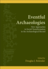 Eventful Archaeologies : New Approaches to Social Transformation in the Archaeological Record - eBook