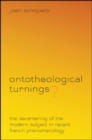 Ontotheological Turnings? : The Decentering of the Modern Subject in Recent French Phenomenology - eBook