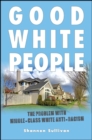 Good White People : The Problem with Middle-Class White Anti-Racism - eBook