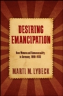 Desiring Emancipation : New Women and Homosexuality in Germany, 1890-1933 - eBook